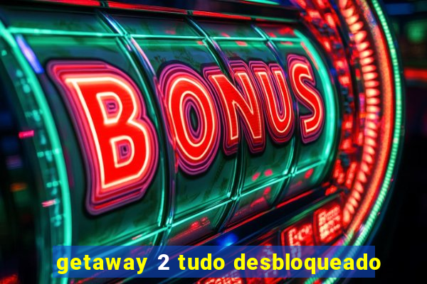 getaway 2 tudo desbloqueado